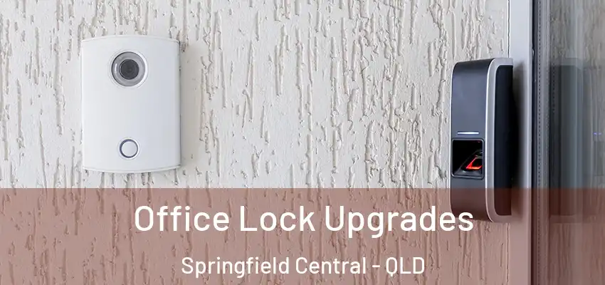  Office Lock Upgrades Springfield Central - QLD