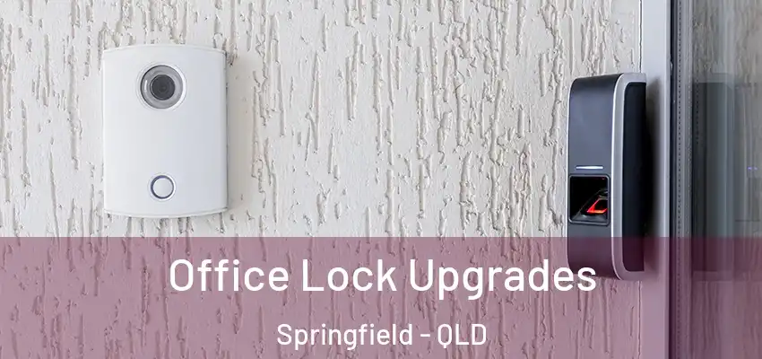  Office Lock Upgrades Springfield - QLD