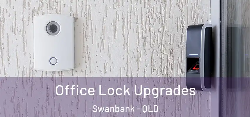  Office Lock Upgrades Swanbank - QLD