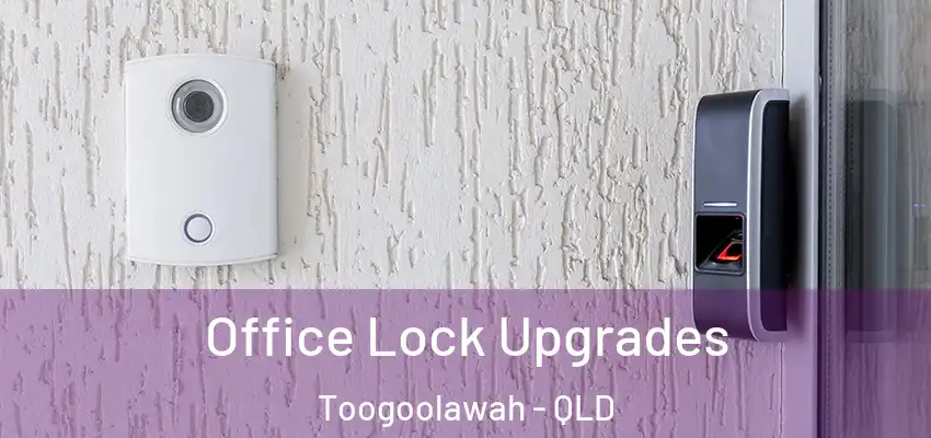 Office Lock Upgrades Toogoolawah - QLD