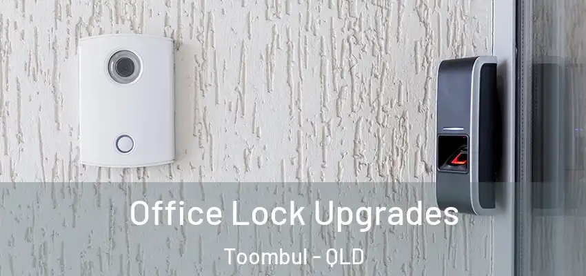  Office Lock Upgrades Toombul - QLD