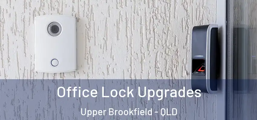  Office Lock Upgrades Upper Brookfield - QLD
