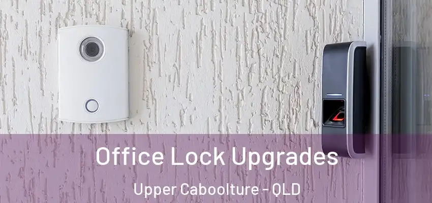  Office Lock Upgrades Upper Caboolture - QLD