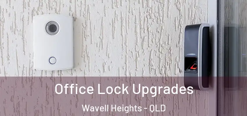  Office Lock Upgrades Wavell Heights - QLD