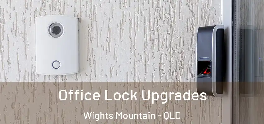  Office Lock Upgrades Wights Mountain - QLD