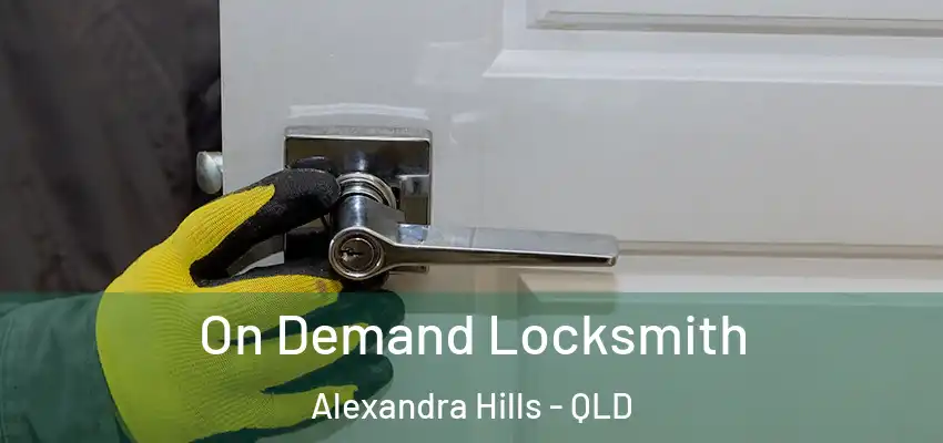 On Demand Locksmith Alexandra Hills - QLD