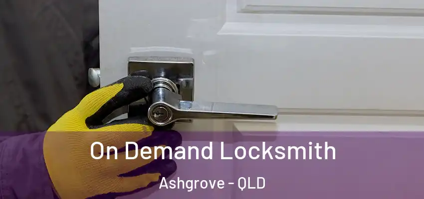  On Demand Locksmith Ashgrove - QLD