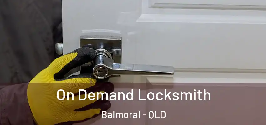 On Demand Locksmith Balmoral - QLD