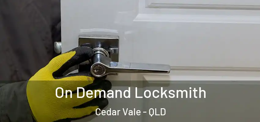  On Demand Locksmith Cedar Vale - QLD