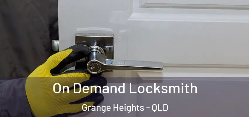 On Demand Locksmith Grange Heights - QLD
