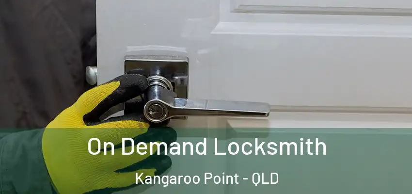  On Demand Locksmith Kangaroo Point - QLD