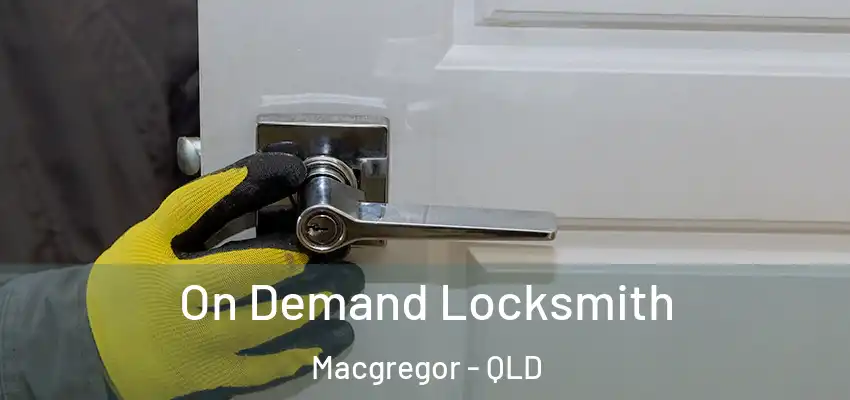 On Demand Locksmith Macgregor - QLD