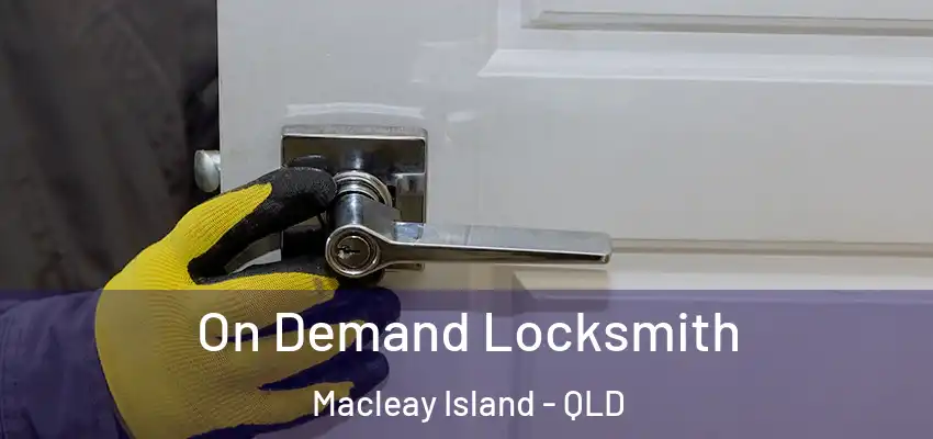 On Demand Locksmith Macleay Island - QLD