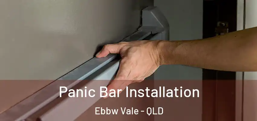  Panic Bar Installation Ebbw Vale - QLD
