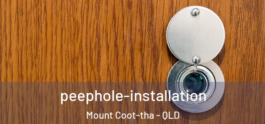 peephole-installation Mount Coot-tha - QLD