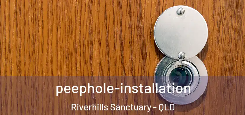  peephole-installation Riverhills Sanctuary - QLD