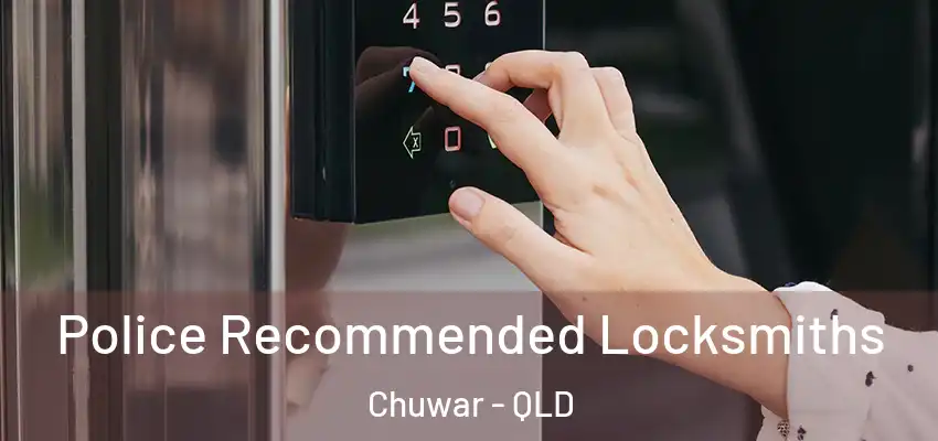 Police Recommended Locksmiths Chuwar - QLD