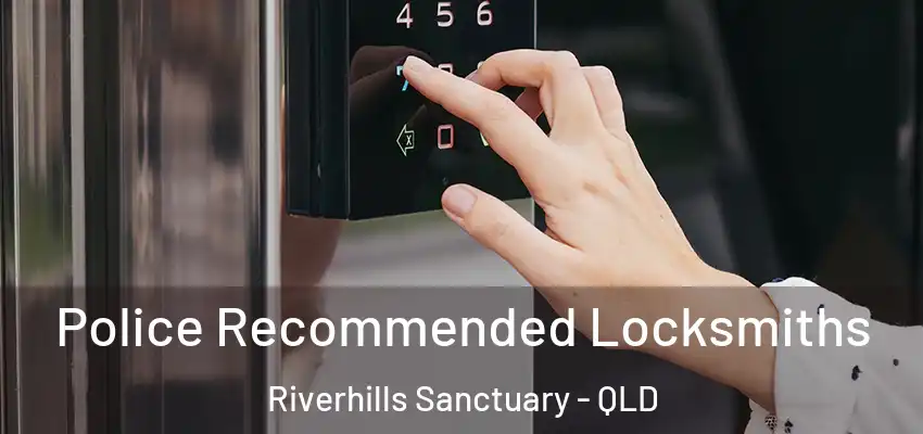  Police Recommended Locksmiths Riverhills Sanctuary - QLD