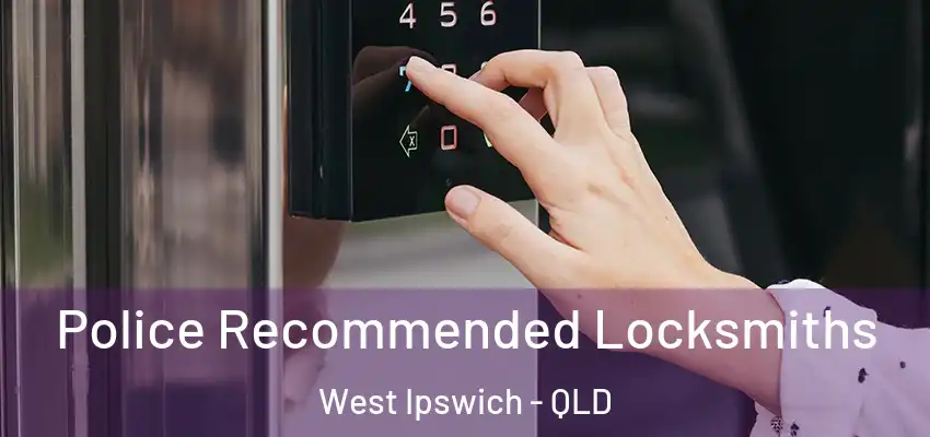 Police Recommended Locksmiths West Ipswich - QLD