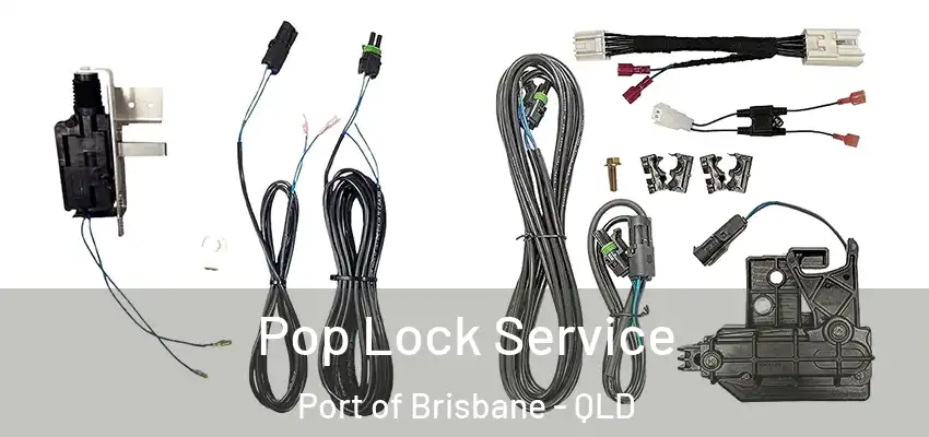  Pop Lock Service Port of Brisbane - QLD
