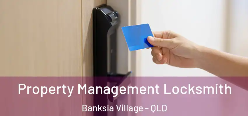  Property Management Locksmith Banksia Village - QLD