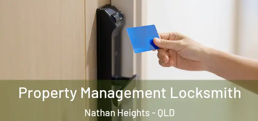  Property Management Locksmith Nathan Heights - QLD