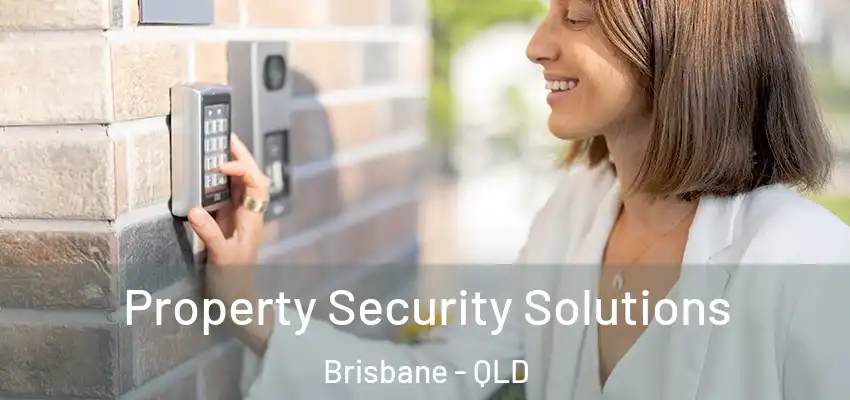 Property Security Solutions Brisbane - QLD