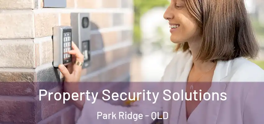  Property Security Solutions Park Ridge - QLD