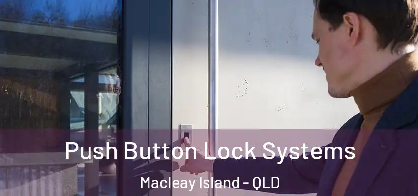  Push Button Lock Systems Macleay Island - QLD