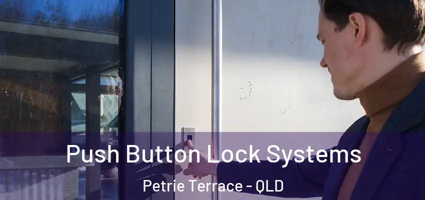 Push Button Lock Systems Petrie Terrace - QLD