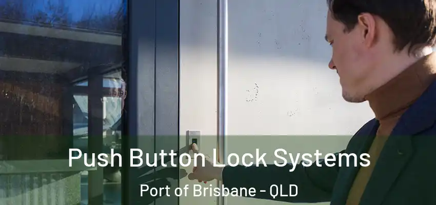  Push Button Lock Systems Port of Brisbane - QLD