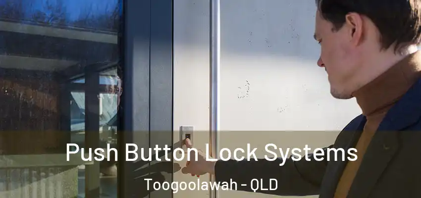 Push Button Lock Systems Toogoolawah - QLD