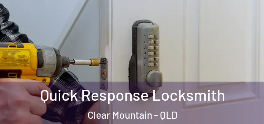 Quick Response Locksmith Clear Mountain - QLD