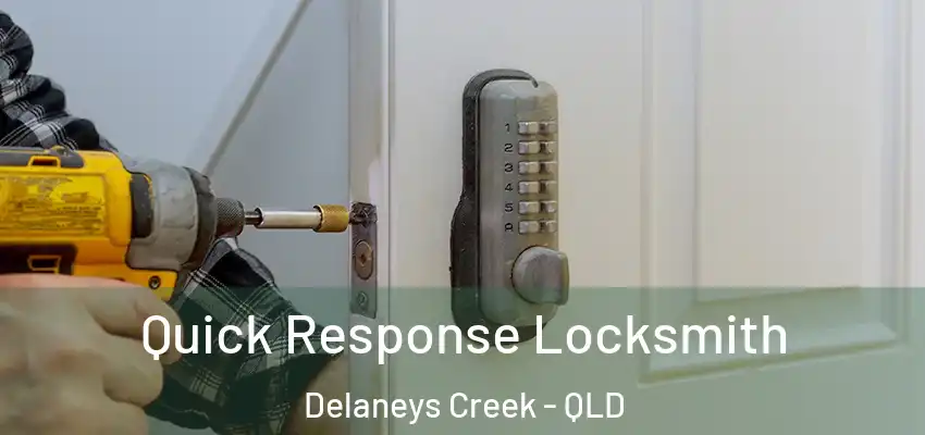 Quick Response Locksmith Delaneys Creek - QLD