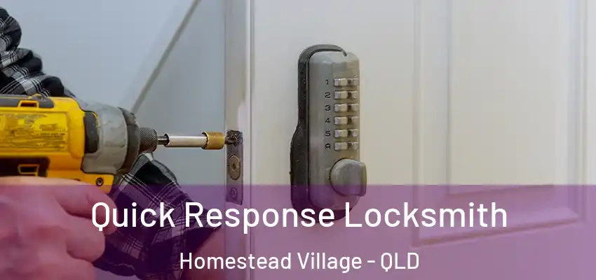  Quick Response Locksmith Homestead Village - QLD