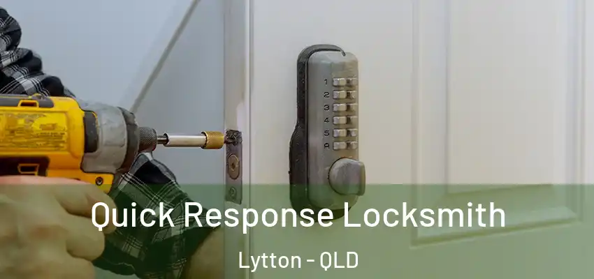 Quick Response Locksmith Lytton - QLD