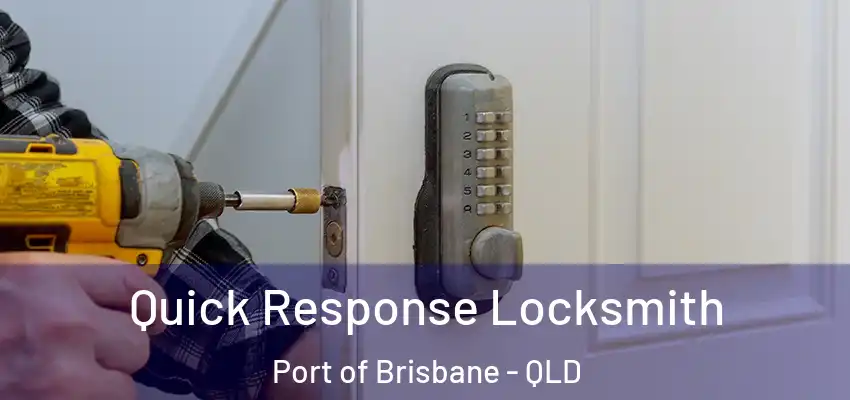  Quick Response Locksmith Port of Brisbane - QLD