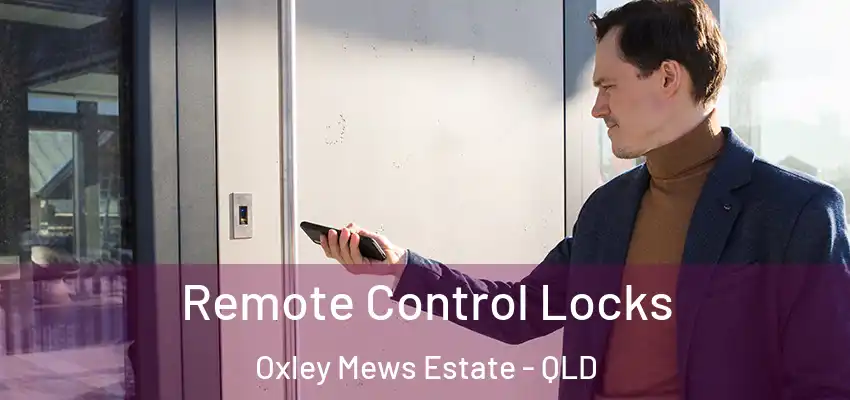 Remote Control Locks Oxley Mews Estate - QLD