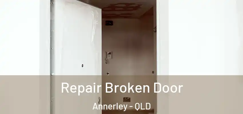  Repair Broken Door Annerley - QLD