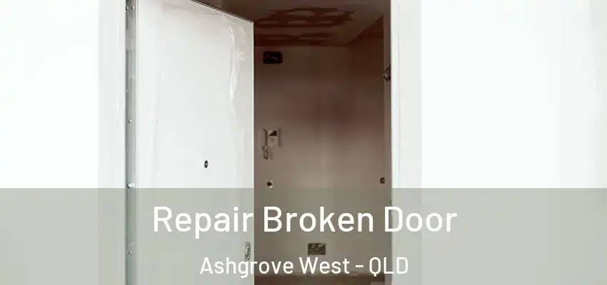  Repair Broken Door Ashgrove West - QLD
