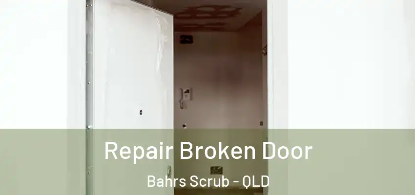  Repair Broken Door Bahrs Scrub - QLD