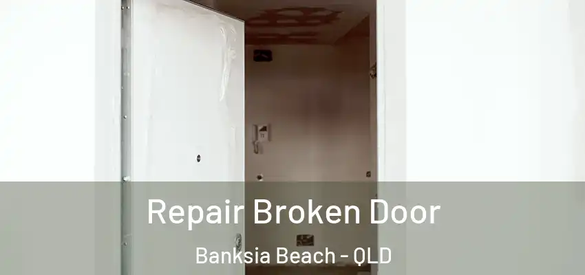  Repair Broken Door Banksia Beach - QLD