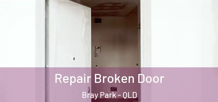  Repair Broken Door Bray Park - QLD