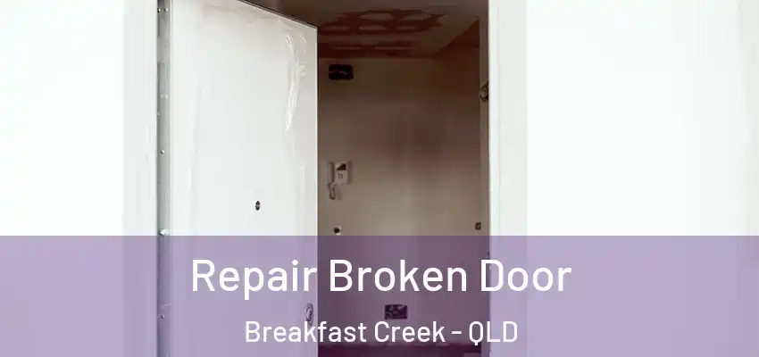  Repair Broken Door Breakfast Creek - QLD