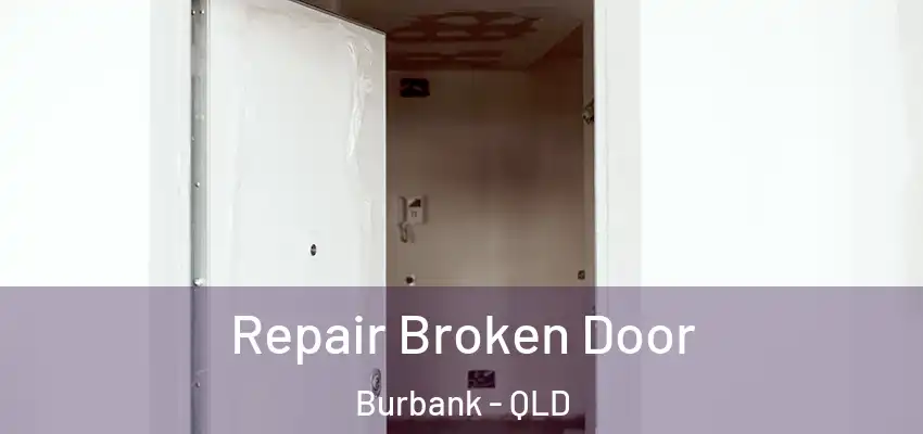  Repair Broken Door Burbank - QLD