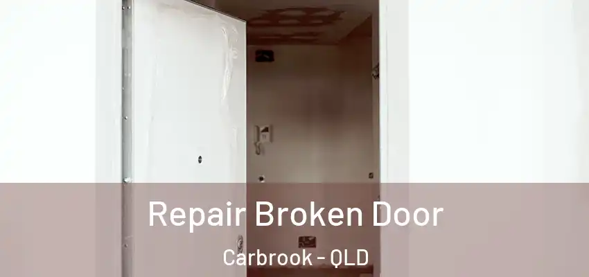 Repair Broken Door Carbrook - QLD