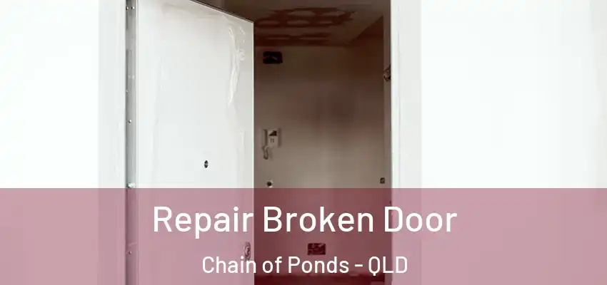 Repair Broken Door Chain of Ponds - QLD