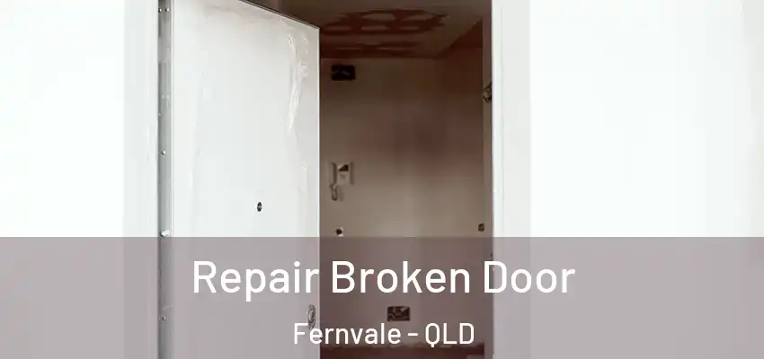 Repair Broken Door Fernvale - QLD