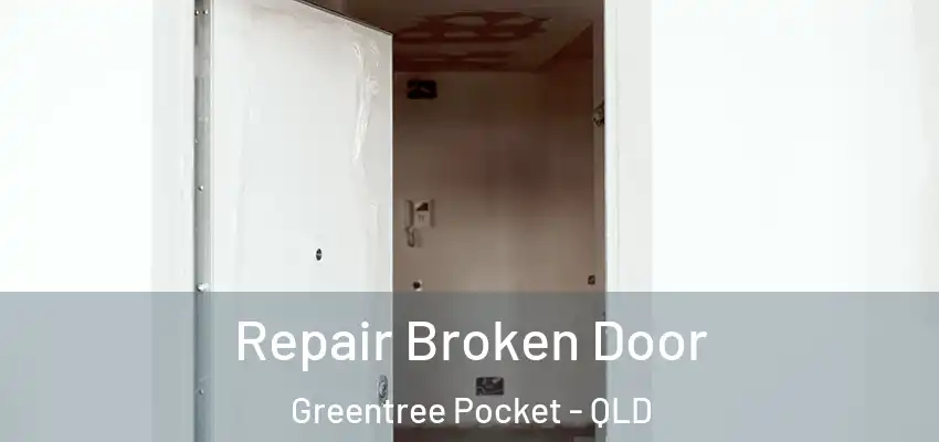 Repair Broken Door Greentree Pocket - QLD