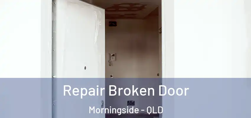 Repair Broken Door Morningside - QLD